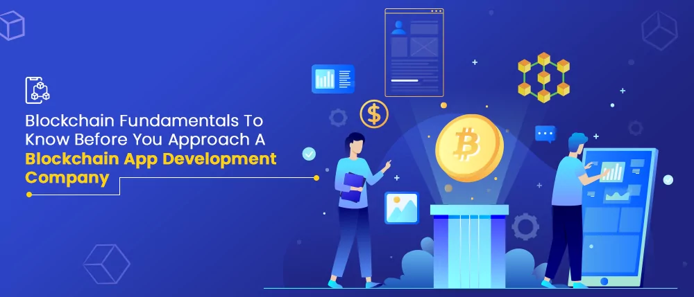 Blockchain Fundamentals To Know Before You Approach A Blockchain App Development Company